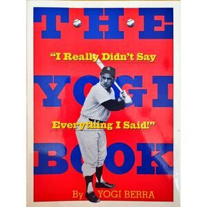 The Yogi Book: I Really Didn't Say Everything I Said by Yogi Berra